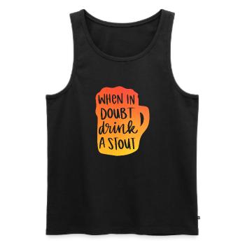When In Doubt Drink A Stout - Männer Premium Bio Tank Top - Schwarz - Vorne - Michal (187cm)