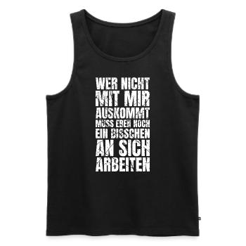 Wer Nicht Mit Mir Auskommt Muss An Sich Arbeiten - Männer Premium Bio Tank Top - Schwarz - Vorne - Michal (187cm)