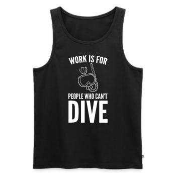 Work Is For People Who Can't Dive Tauchlehrer - Männer Premium Bio Tank Top - Schwarz - Vorne - AI Model Male 178 light (178cm)