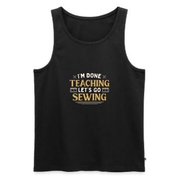 I'm Done Teaching Let's Go Sewing Funny Teacher - Männer Premium Bio Tank Top - Schwarz - Vorne - Michal (187cm)