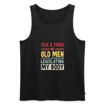 Sick And Tired Of Old Men Legislating My Body - Men's Premium Organic Tank Top - black - Front - AI Model Male 178 light (178cm)
