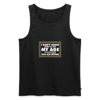 I Don't Know How To Act My Age Funny Old People - Männer Premium Bio Tank Top - Schwarz - Vorne - Michal (187cm)