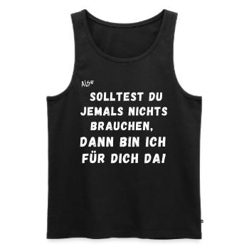 Solltest du jemals nichts brauchen. - Männer Premium Bio Tank Top - Schwarz - Vorne - Michal (187cm)