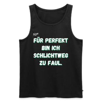 Für perfekt bin ich schlichtweg zu faul. - Männer Premium Bio Tank Top - Schwarz - Vorne - Michal (187cm)
