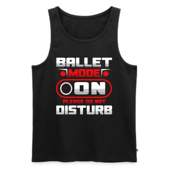 Ballet Mode On Please Do Not Disturb Ballett - Männer Premium Bio Tank Top - Schwarz - Vorne - Michal (187cm)