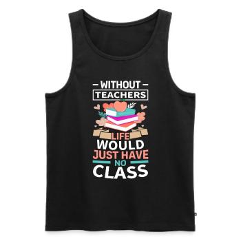 Without a teacher, life has no class - Men's Premium Organic Tank Top - black - Front - Michal (187cm)