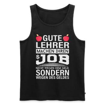 Lehrer machen Job nicht wegen Geld, sondern - Männer Premium Bio Tank Top - Schwarz - Vorne - Michal (187cm)