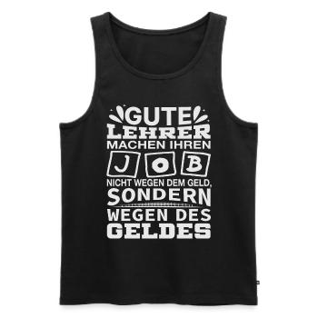 Lehrer machen Job nicht wegen Geld, sondern - Männer Premium Bio Tank Top - Schwarz - Vorne - Michal (187cm)