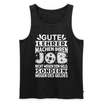 Lehrer machen Job nicht wegen Geld, sondern - Männer Premium Bio Tank Top - Schwarz - Vorne - Michal (187cm)