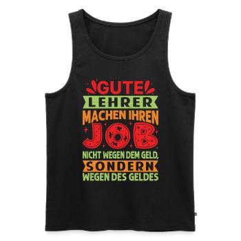 Lehrer machen Job nicht wegen Geld, sondern - Männer Premium Bio Tank Top - Schwarz - Vorne - Michal (187cm)