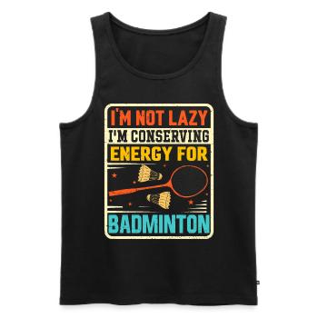 Badminton Spruch - Not Lazy Conserving Energy - Männer Premium Bio Tank Top - Schwarz - Vorne - Michal (187cm)