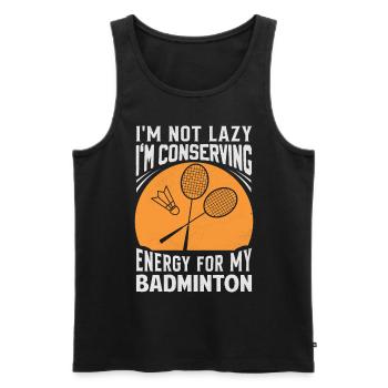 Badminton Spruch - Not Lazy Conserving Energy - Männer Premium Bio Tank Top - Schwarz - Vorne - Michal (187cm)