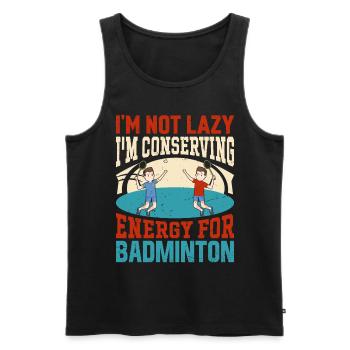 Badminton Spruch - Not Lazy Conserving Energy - Männer Premium Bio Tank Top - Schwarz - Vorne - Michal (187cm)