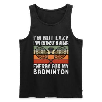Badminton Spruch - Not Lazy Conserving Energy - Männer Premium Bio Tank Top - Schwarz - Vorne - Michal (187cm)