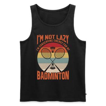 Badminton Spruch - Not Lazy Conserving Energy - Männer Premium Bio Tank Top - Schwarz - Vorne - Michal (187cm)