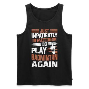 Badminton Saying - Just Impatiently Waiting - Men's Premium Organic Tank Top - black - Front - Michal (187cm)