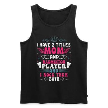 Badminton Mama – Zwei Titel – Ich Rocke Sie Beide - Männer Premium Bio Tank Top - Schwarz - Vorne - Michal (187cm)