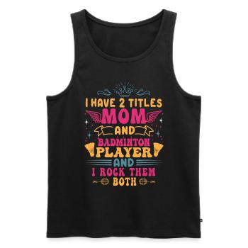 Badminton Mom – Deux titres – Je les porte tous les deux - Débardeur bio Premium Homme - noir - Devant - Michal (187cm)