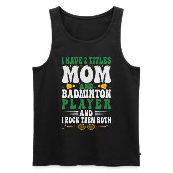 Badminton Mama – Zwei Titel – Ich Rocke Sie Beide - Männer Premium Bio Tank Top - Schwarz - Vorne - Michal (187cm)