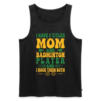 Badminton Mama – Zwei Titel – Ich Rocke Sie Beide - Männer Premium Bio Tank Top - Schwarz - Vorne - Michal (187cm)