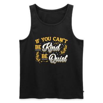 If You Can´t Be Kind Be Quiet Spread Kindness - Männer Premium Bio Tank Top - Schwarz - Vorne - Michal (187cm)