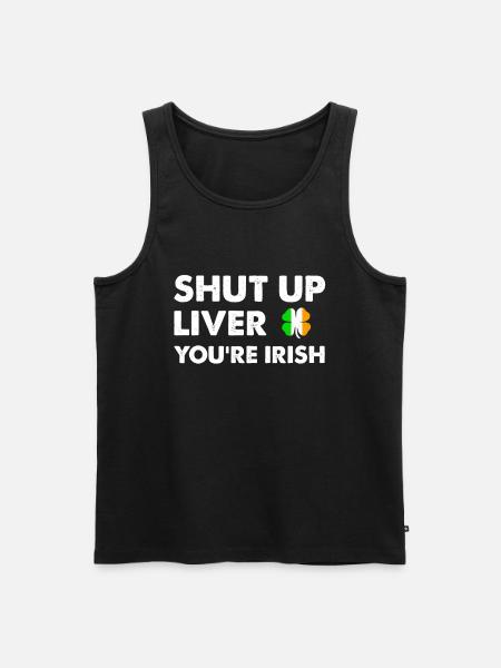 Shut Up Liver Funny Saint Patrick's Day - Men's Premium Organic Tank Top - black