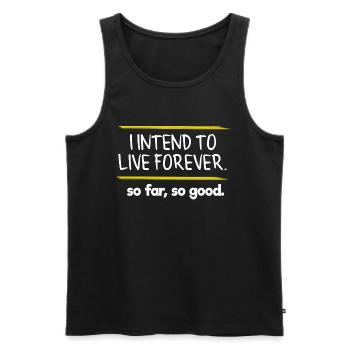 I Intend To Live Forever So Far So Good Full Of - Men's Premium Organic Tank Top - black - Front - AI Model Male 178 light (178cm)