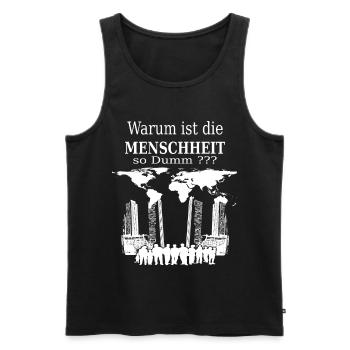 Warum ist die Menschheit so Dumm ? - Männer Premium Bio Tank Top - Schwarz - Vorne - Michal (187cm)