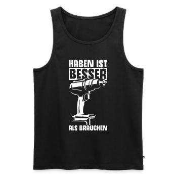 Haben ist Besser als Brauchen - Akkuschrauber Heim - Männer Premium Bio Tank Top - Schwarz - Vorne - Michal (187cm)