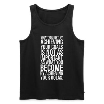 what you get by achieving your goals is not as - Men's Premium Organic Tank Top - black - Front - AI Model Male 178 light (178cm)