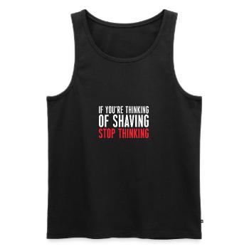 If You´ve Thinking Of Shaving Stop Thinking Bart - Männer Premium Bio Tank Top - Schwarz - Vorne - AI Model Male 178 light (178cm)