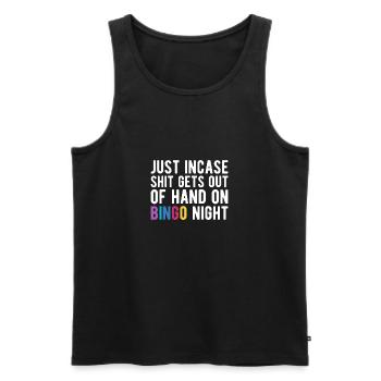 Just Incase Shit Gets Out Of Hand On Bingo Night - Männer Premium Bio Tank Top - Schwarz - Vorne - Michal (187cm)
