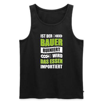 Ist Der Bauer Ruiniert Wird Das Essen Importiert - Männer Premium Bio Tank Top - Schwarz - Vorne - Michal (187cm)