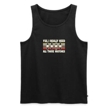 Yes I Really Need All Those Watches - Men's Premium Organic Tank Top - black - Front - Michal (187cm)