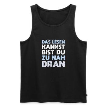 Wenn Du Das Lesen Kannst, Bist Du Zu Nah Dran - Männer Premium Bio Tank Top - Schwarz - Vorne - Michal (187cm)