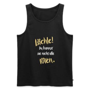 Lächle! Du kannst sie nicht alle töten. - Männer Premium Bio Tank Top - Schwarz - Vorne - Michal (187cm)