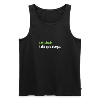 Essen Sie Pflanzen, die epische Dumps nehmen - Männer Premium Bio Tank Top - Schwarz - Vorne - Michal (187cm)