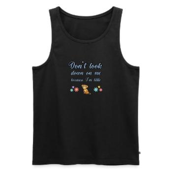 Don’t look down on me because I’m little. - Men's Premium Organic Tank Top - black - Front - Michal (187cm)