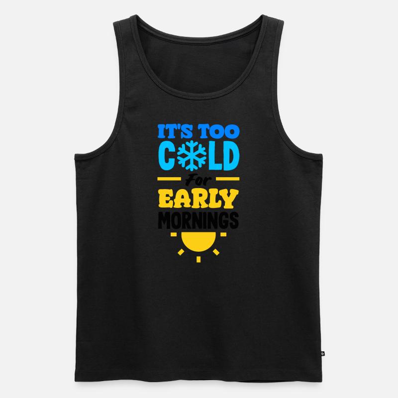 It's Too Cold for Early Mornings Cozy - Men's Premium Organic Tank Top - black