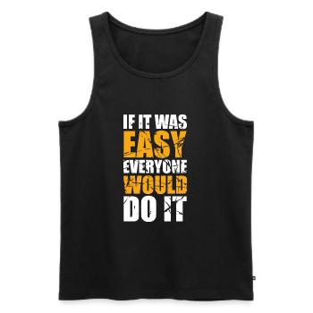 if it was easy everyone would do it - Men's Premium Organic Tank Top - black - Front - AI Model Male 178 light (178cm)