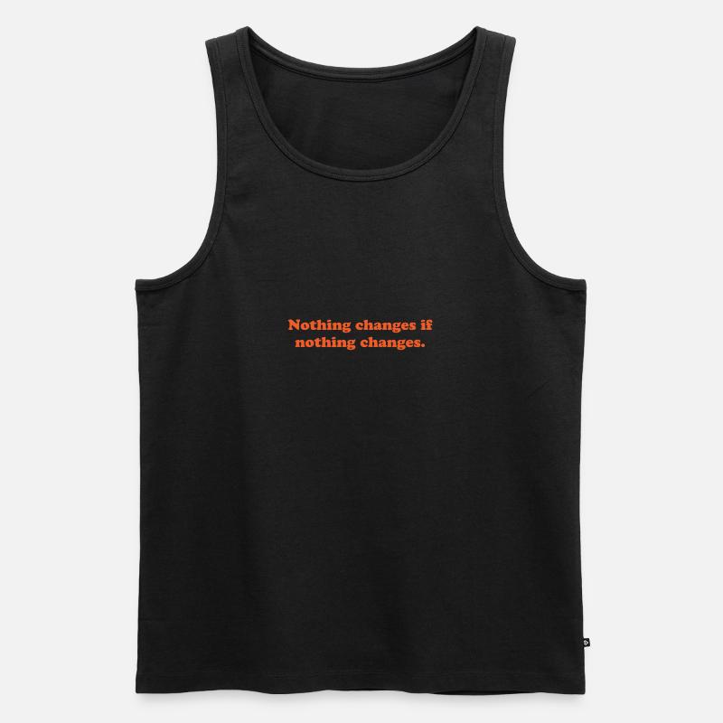 nothing changes if nothing changes - Männer Premium Bio Tank Top - Schwarz