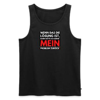 Wenn das die Lösung ist dann will ich mein - Männer Premium Bio Tank Top - Schwarz - Vorne - Michal (187cm)