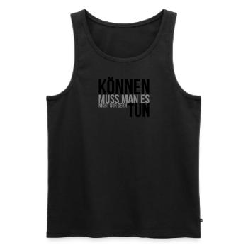 Können muss man es, nicht nur gern tun - Männer Premium Bio Tank Top - Schwarz - Vorne - AI Model Male 178 light (178cm)