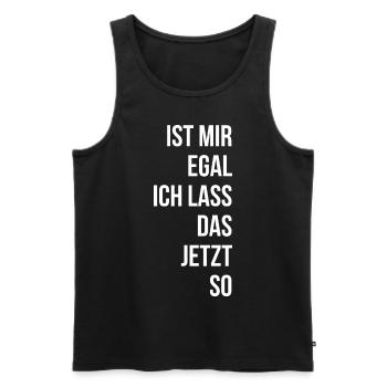 Ist mir egal ich lass das jetzt so - Männer Premium Bio Tank Top - Schwarz - Vorne - Michal (187cm)