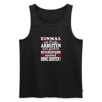 Einmal Mit Profis Arbeiten Gestern Sprüche Beruf - Männer Premium Bio Tank Top - Schwarz - Vorne - Michal (187cm)