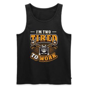 I'm Two Tired To Work Motorcycle Biker - Men's Premium Organic Tank Top - black - Front - Michal (187cm)