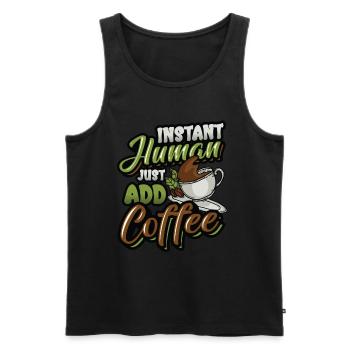 Instant Human Just Add Coffee - Coffee lovers - Men's Premium Organic Tank Top - black - Front - Michal (187cm)