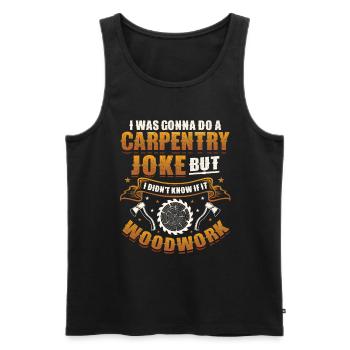 Schreinerei, Wusste Nicht, Ob Holzarbeiten gehen - Männer Premium Bio Tank Top - Schwarz - Vorne - Michal (187cm)