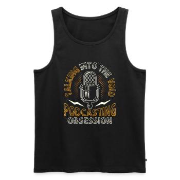 Sprechen In Die Leere, Podcasting Besessenheit - Männer Premium Bio Tank Top - Schwarz - Vorne - AI Model Male 178 light (178cm)