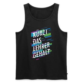 Kürzt das Lehrergehalt aber nicht den Spaß - Männer Premium Bio Tank Top - Schwarz - Vorne - Michal (187cm)